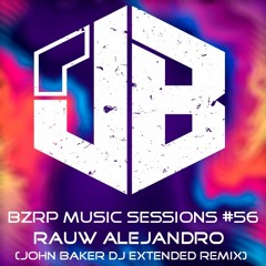 RAUW ALEJANDRO BZRP Music Sessions #56 (John Baker Dj Extended Remix)