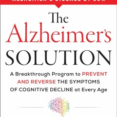 PDF The Alzheimer's Solution: A Breakthrough Program to Prevent and Reverse the Symptoms of Cogn