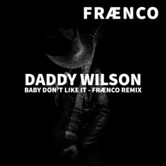Daddy Wilson - Baby Don't Like It (Fraenco remix)