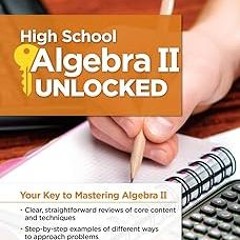 )% High School Algebra II Unlocked: Your Key to Mastering Algebra II (High School Subject Revie