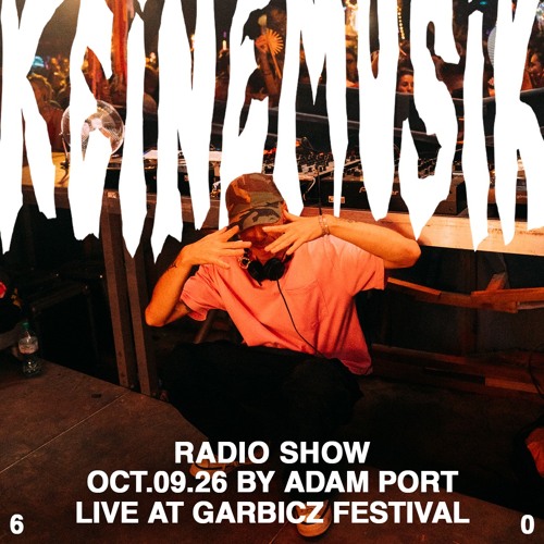Keinemusik Radio Show by Adam Port at Garbicz Festival 09.10.2026