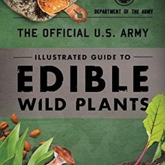 ❤️ Download The Official U.S. Army Illustrated Guide to Edible Wild Plants by  Department of the