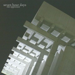 Seven Hour Days - The Oppressor