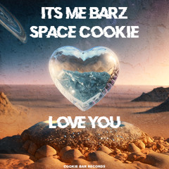 ITS ME BARZ & SPACE COOKIE - Love You