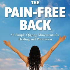 $PDF$/READ The Pain-Free Back: 54 Simple Qigong Movements for Healing and Prevention