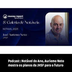 Podcast - Notável do Ano, Auriemo Neto mostra os planos da JHSF para o futuro