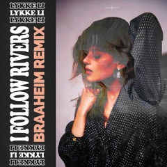 Lykke Li - I Follow Rivers (Braaheim's ADE 2023 Radio Remix) Dm For Extended