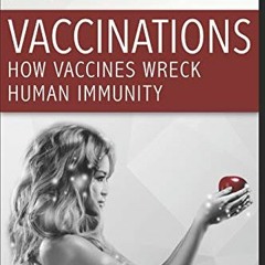 [VIEW] KINDLE PDF EBOOK EPUB How Vaccines Wreck Human Immunity: A Forbidden Doctor Publication (1) b
