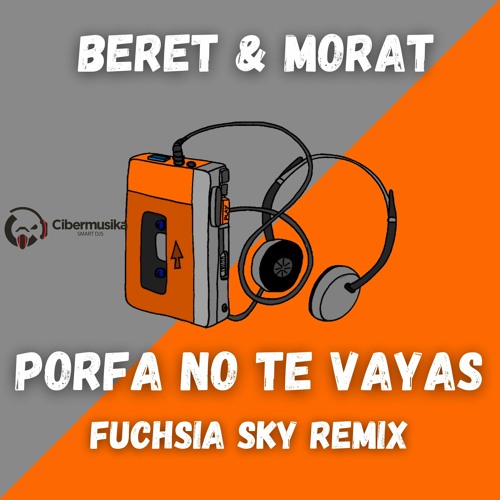 Porfa No Te Vayas - Beret & Morat (Fuchsia Sky Remix)