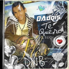 Dj Flex - Te Quiero (Dadois Remix) (DNB) FREE DOWLOAD