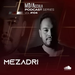 MDAccula Podcast Series vol#104 - Mezadri