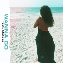 Wanna Go (feat. Mukass)