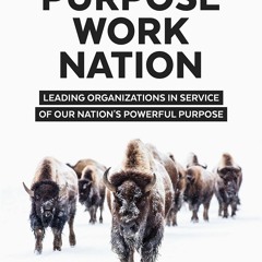 PDF/READ  Purpose Work Nation: Leading Organizations in Service of Our Nation's