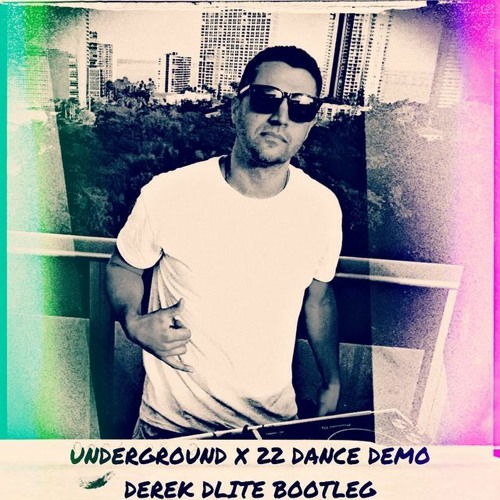 UNDERGROUND X 22 DANCE DEMO (DEREK DLITE BOOTLEG)