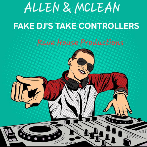 Stream FAKE DJs TAKE CONTROLLERS (Rave House) Mclean & Allen by Nicky ...