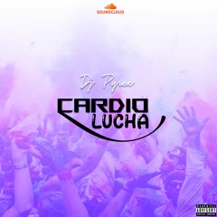 DJ PYREX - CARDIO LUCHA