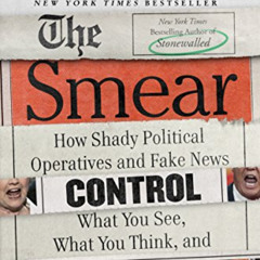 [GET] EPUB 📮 The Smear: How Shady Political Operatives and Fake News Control What Yo