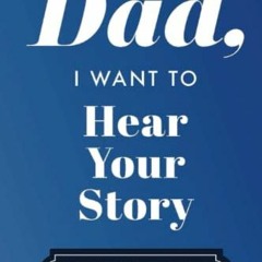 [GET] [PDF EBOOK EPUB KINDLE] Dad, I Want to Hear Your Story: A Father’s Guided Journ
