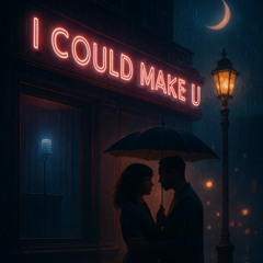 I could make you
