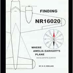 free PDF 📤 FINDING NR16020: Where Amelia Earhart's Plane Disappeared by D. E. Wielan