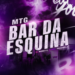 MTG BAR DA ESQUINA (DJ MORET E BANDA PASSARELA)
