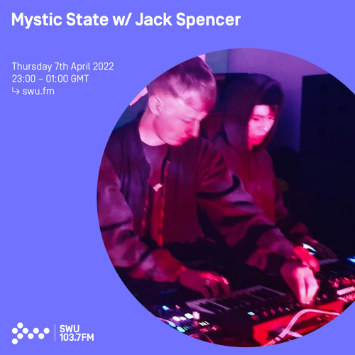 Mystic State w/ Jack Spencer 07TH APR 2022