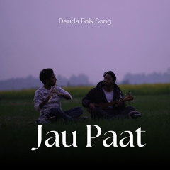 Jaau Paat- Deuda Folk Song (Original by Bhojraj Bhatta)