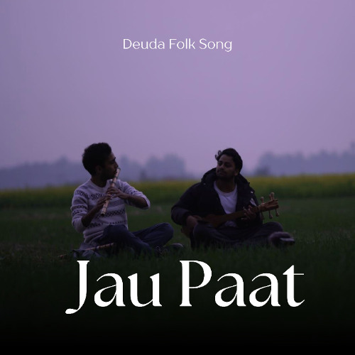 Jaau Paat- Deuda Folk Song (Original by Bhojraj Bhatta)