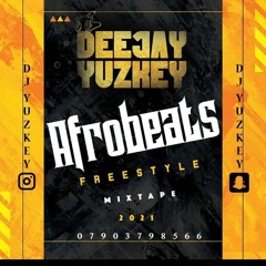 AFROBEATS FREESTYLE MIXTAPE 2021 BY DJ YUZKEY