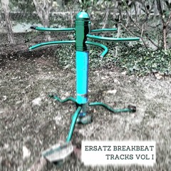 ERSATZ BREAKBEAT TRACKS VOL I