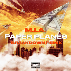 M.I.A. - PAPER PLANES (BR3AKDOWN REMIX) [FREE DOWNLOAD]