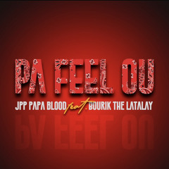 JPP Papa Blood - Pa Feel Ou Feat Bourik The Latalay.m4a