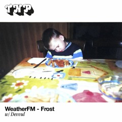 WeatherFM 007 // Frost w/ Devvul