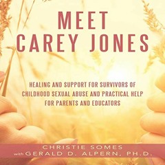 [View] [PDF EBOOK EPUB KINDLE] Meet Carey Jones: Healing and Support for Survivors of Childhood Sexu