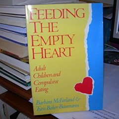 Access PDF EBOOK EPUB KINDLE Feeding the Empty Heart: Adult Children and Compulsive Eating by  Barba