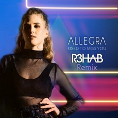 Allegra - Used to Miss You (R3HAB Remix)