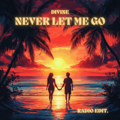 DIVINE - NEVER LET ME GO (RADIO EDIT)
