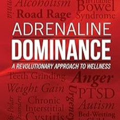 [Adrenaline Dominance: A Revolutionary Approach to Wellness]