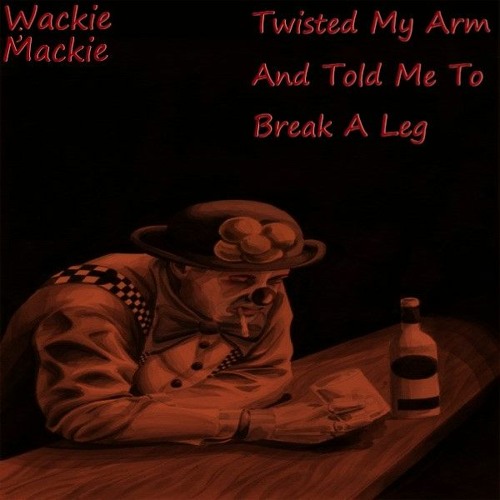 Mackie - Twisted My Arm And Told Me To Break A Leg (Prod: MiXZiT)