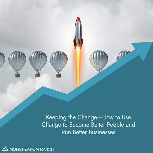 66. Keeping the Change—How to Use Change to Become Better People and Run Better Businesses