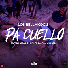 Los Bellakoxis Pa Cuello feat. DJ ALDAIR