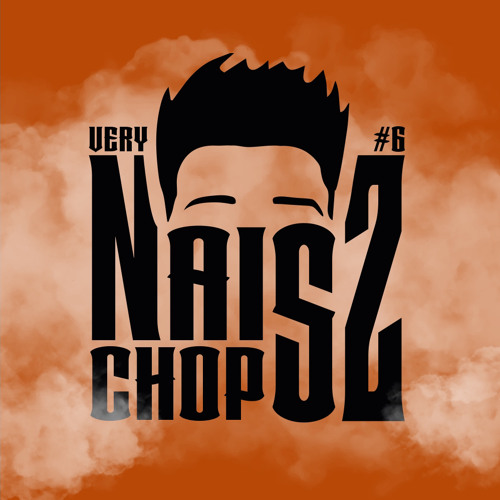 VERY NAISZ CHOPSZ 6