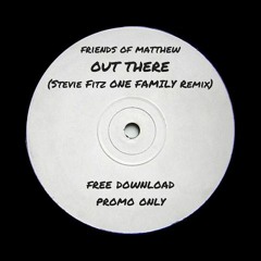 Friends of Matthew - Out There (Stevie Fitz One Family Remix) - Free Download