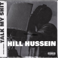 Hill Hussein - Talk My Shit