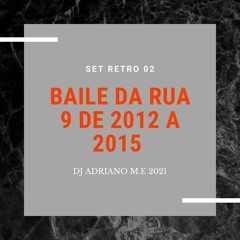####===SET RETRO 02==BAILE DA RUA 9 DE 2012 A 2015==DJ ADRIANO M.E 2021