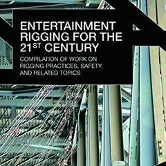 GET [PDF EBOOK EPUB KINDLE] Entertainment Rigging for the 21st Century: Compilation of Work on Riggi