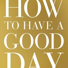 [EBOOK] READ How to Have a Good Day: Harness the Power of Behavioral Science to