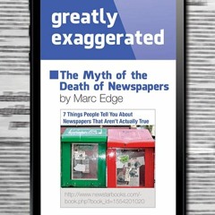 DOWNLOAD/PDF Greatly Exaggerated: The Myth of the Death of Newspapers