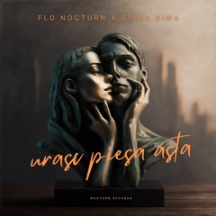 Flo Nocturn X Diana Dima - Urasc Piesa Asta