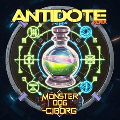Antidote  (Monster Dog & Ciborg  )